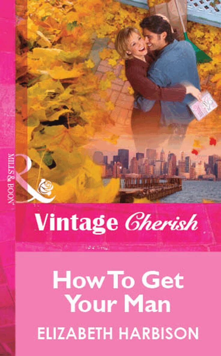 Elizabeth Harbison - How To Get Your Man, E-bok
