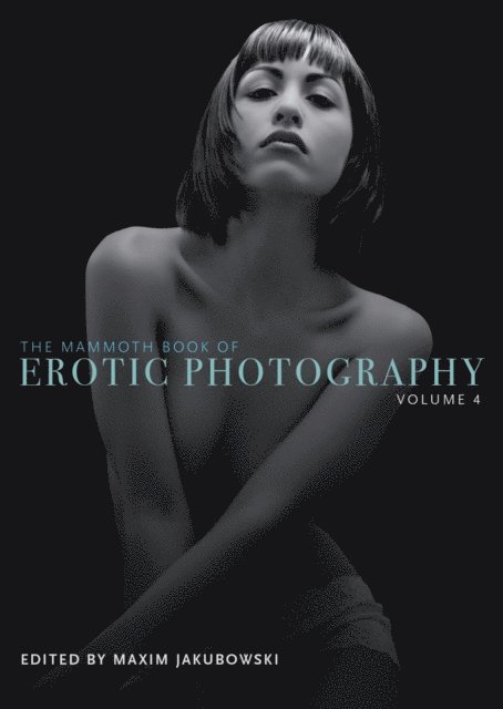 Maxim Jakubowski - Mammoth Book of Erotic Photography, Vol. 4, E-bok