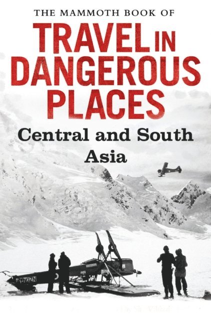 John Keay - Mammoth Book of Travel in Dangerous Places: Central and South Asia, E-bok