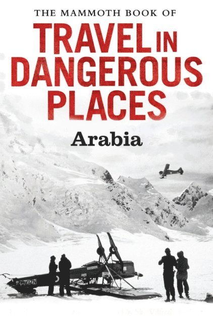 John Keay - Mammoth Book of Travel in Dangerous Places: Arabia, E-bok