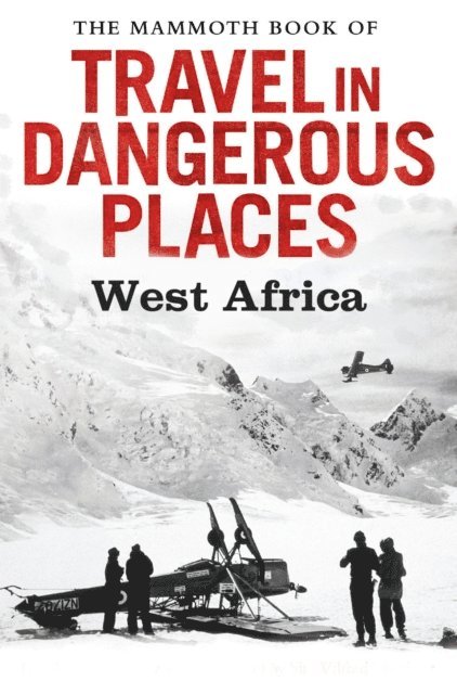 John Keay - Mammoth Book of Travel in Dangerous Places: West Africa, E-bok