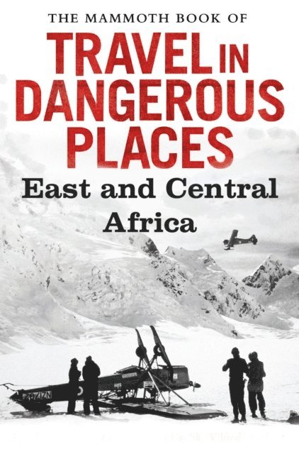 John Keay - Mammoth Book of Travel in Dangerous Places: East and Central Africa, E-bok