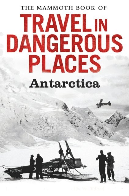 John Keay - Mammoth Book of Travel in Dangerous Places: Antarctic, E-bok