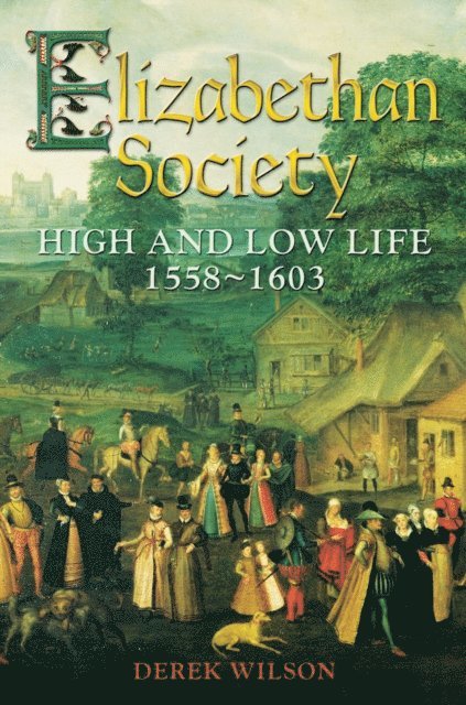 Derek Wilson - Elizabethan Society, E-bok