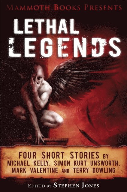 Terry Dowling, Simon Kurt Unsworth, Michael Kelly, Mark Valentine, Stephen Jones - Mammoth Books presents Lethal Legends, E-bok
