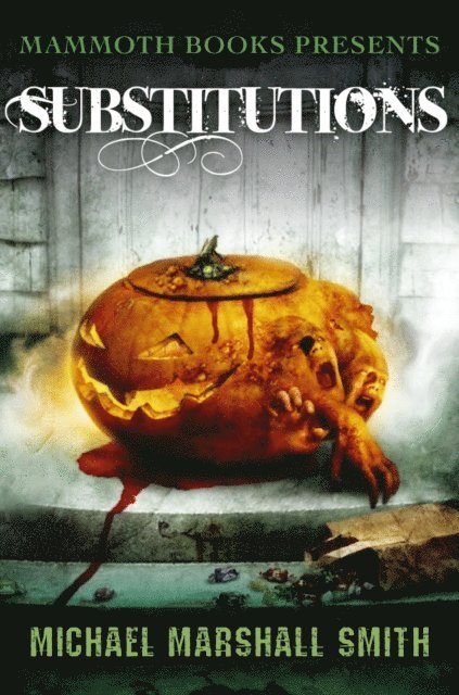 Michael Marshall Smith, Stephen Jones - Mammoth Books presents Substitutions, E-bok