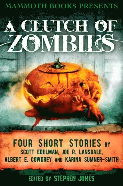 Scott Elderman, Karina Sumner Smith, Joe R. Lansdale, Albert E. Cowdrey, Stephen Jones - Mammoth Books presents A Clutch of Zombies, E-bok