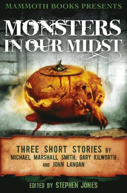 Michael Marshall Smith, John Langan, Gary Kilworth, Stephen Jones - Mammoth Books presents Monsters in Our Midst, E-bok
