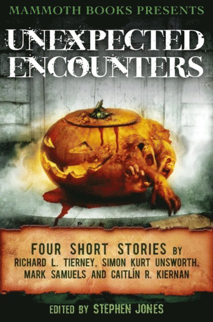 Simon Kurt Unsworth, Richard L. Tierney, Mark Samuels, Caitl n R. Kiernan, Stephen Jones - Mammoth Books presents Unexpected Encounters, E-bok