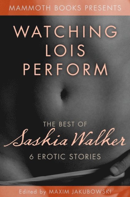 Saskia Walker, Maxim Jakubowski - Mammoth Book of Erotica Presents - The Best of Saskia Walker, E-bok