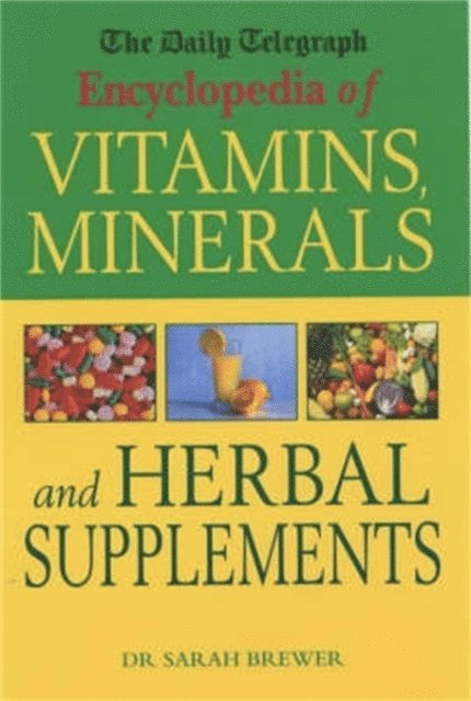 Sarah Brewer - Daily Telegraph: Encyclopedia of Vitamins, Minerals& Herbal Supplements, E-bok