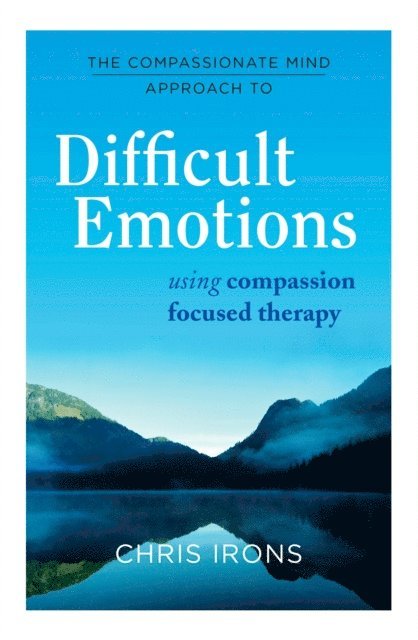 Chris Irons - Compassionate Mind Approach to Difficult Emotions, E-bok