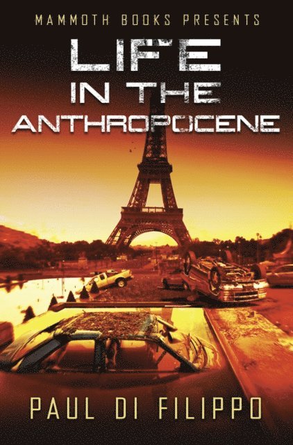 Paul Di Filippo - Mammoth Books presents Life in the Anthropocene, E-bok
