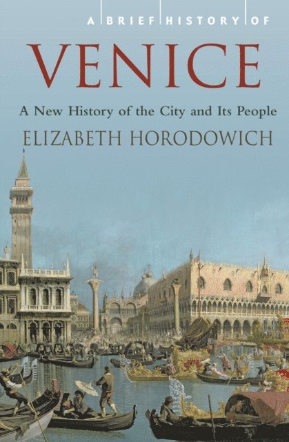 Elizabeth Horodowich - Brief History of Venice, E-bok
