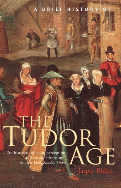 Jasper Ridley - Brief History of the Tudor Age, E-bok