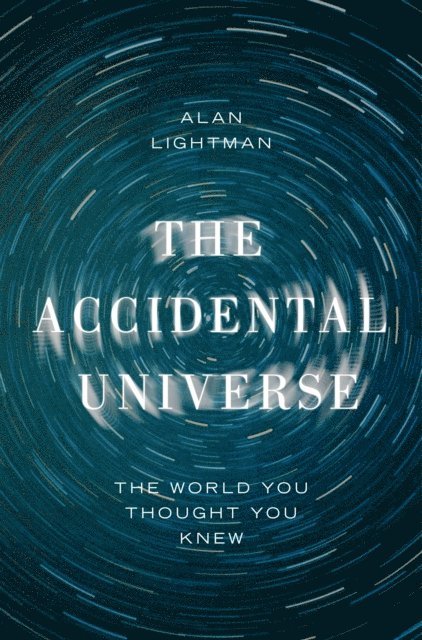 Alan Lightman - Accidental Universe, E-bok