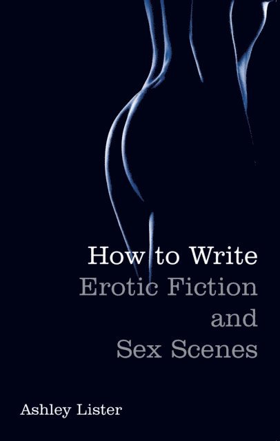Ashley Lister - How To Write Erotic Fiction and Sex Scenes, E-bok