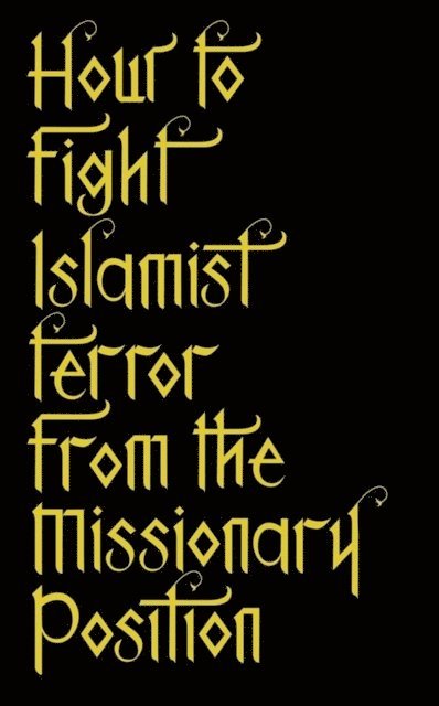 Tabish Khair - How to Fight Islamist Terror from the Missionary Position, E-bok