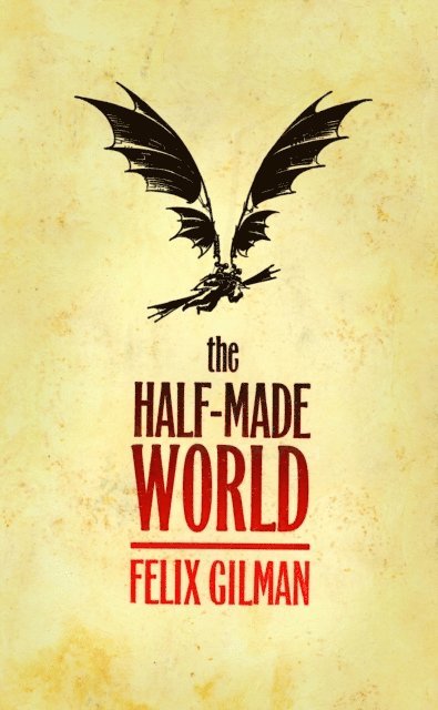 Felix Gilman - Half-Made World, E-bok