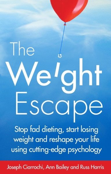 Ann Bailey, Russ Harris, Joseph Ciarrochi - Weight Escape, E-bok