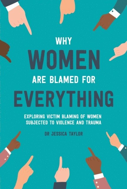 Dr Jessica Taylor - Why Women Are Blamed For Everything, E-bok