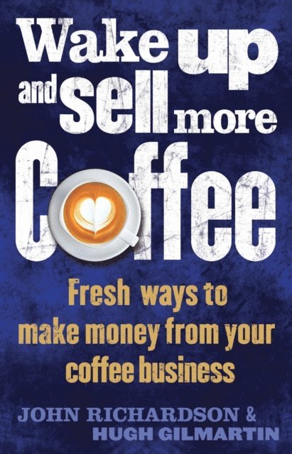 Hugh Gilmartin, John Richardson - Wake Up and Sell More Coffee, E-bok