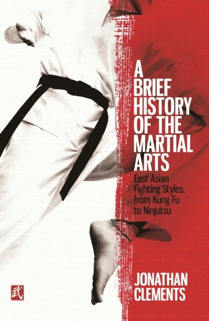 Jonathan Clements - Brief History of the Martial Arts, E-bok