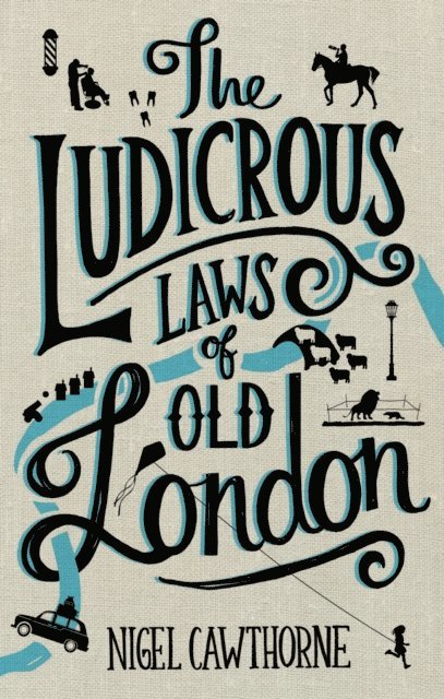 Nigel Cawthorne - Ludicrous Laws of Old London, E-bok