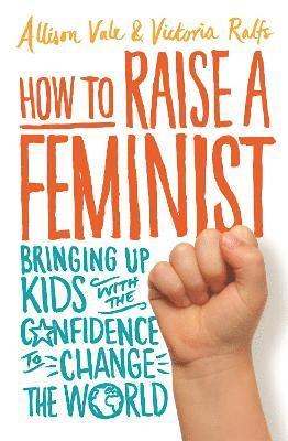 Allison Vale, Victoria Ralfs - How to Raise a Feminist, Häftad
