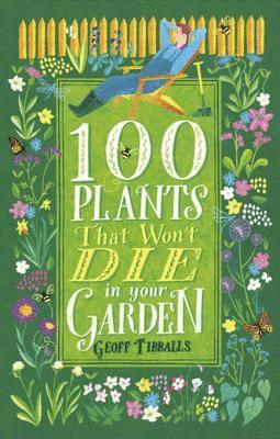 Geoff Tibballs - 100 Plants That Won't Die in Your Garden, E-bok