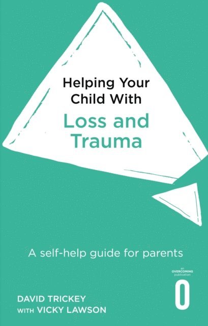 Vicky Lawson, David Trickey, Polly Waite, Peter Cooper - Helping Your Child with Loss and Trauma, E-bok