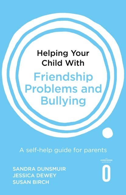 Susan Birch, Jessica Dewey, Sandra Dunsmuir, Polly Waite, Peter Cooper - Helping Your Child with Friendship Problems and Bullying, E-bok