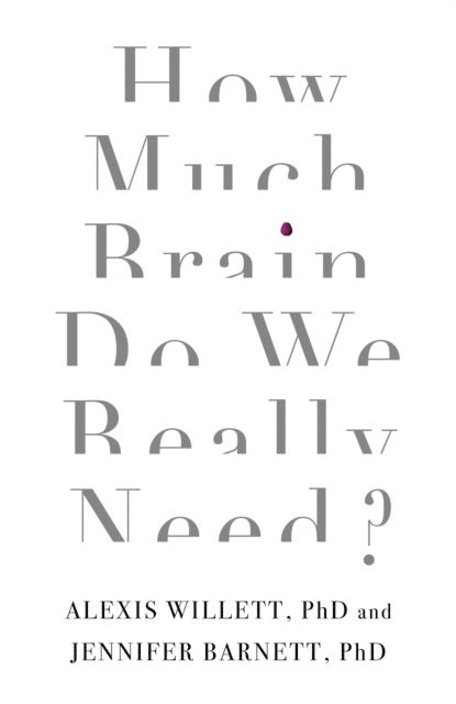 Alexis Willett, Jenny Barnett - How Much Brain Do We Really Need?, E-bok