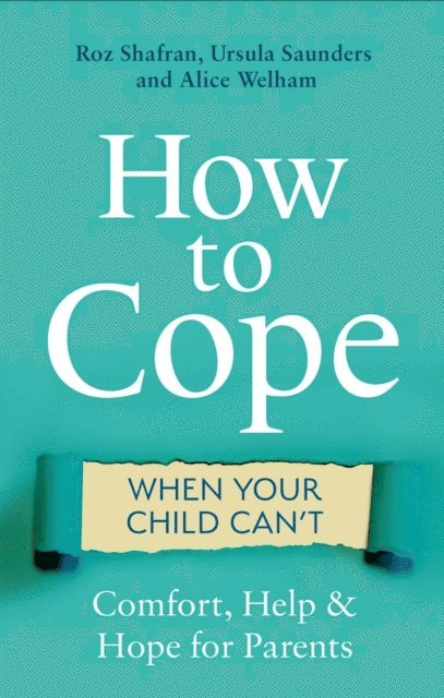 Alice Welham, Ursula Saunders, Roz Shafran - How to Cope When Your Child Can't, E-bok