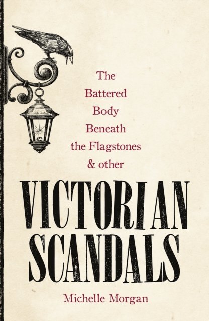 Michelle Morgan - Battered Body Beneath the Flagstones, and Other Victorian Scandals, E-bok