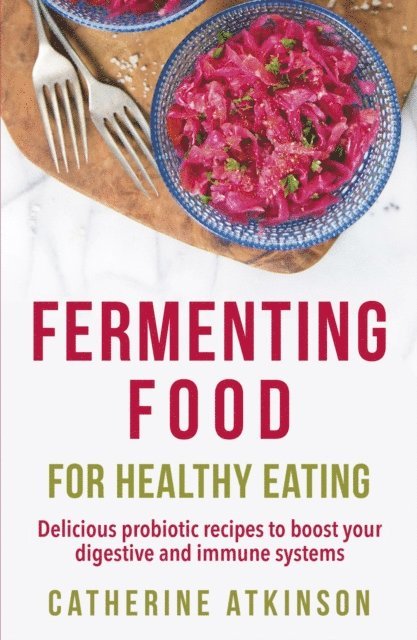 Catherine Atkinson - Fermenting Food for Healthy Eating, E-bok