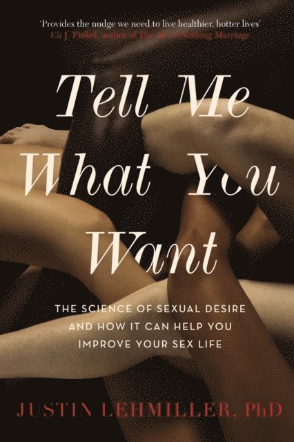 Justin J. Lehmiller - Tell Me What You Want, E-bok