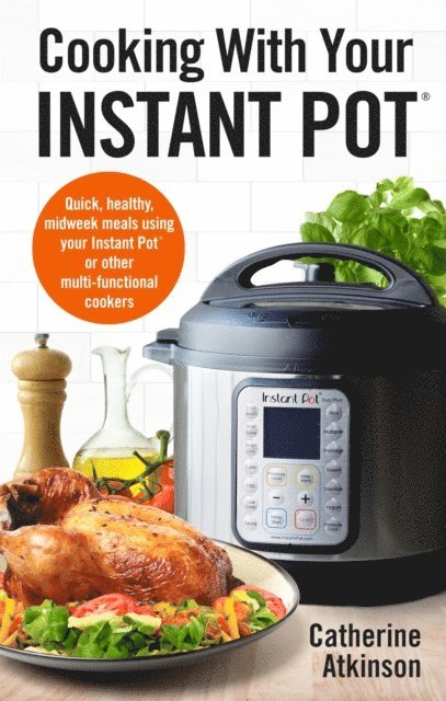 Catherine Atkinson - Cooking With Your Instant Pot, E-bok