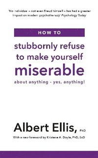 How to Stubbornly Refuse to Make Yourself Miserable