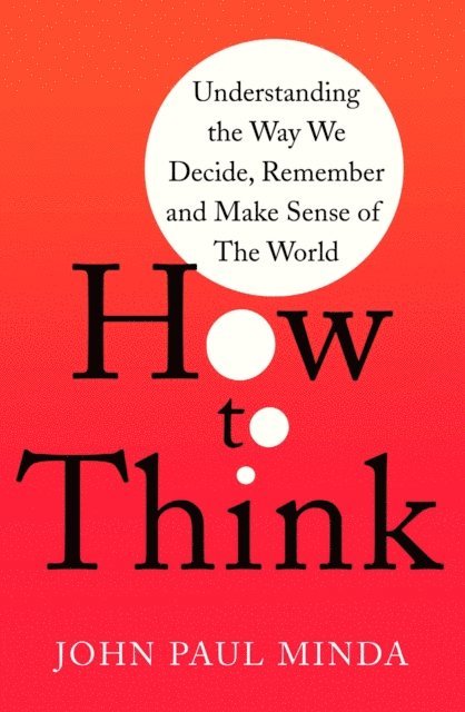 John Paul Minda - How To Think, E-bok