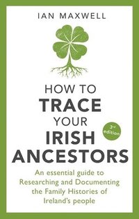 How to Trace Your Irish Ancestors 3rd Edition