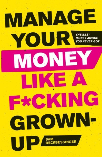 Sam Beckbessinger - Manage Your Money Like a F*cking Grown-Up, E-bok