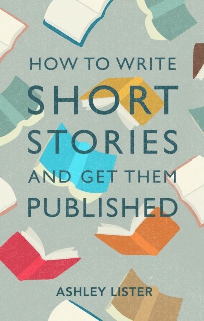 Ashley Lister - How to Write Short Stories and Get Them Published, E-bok