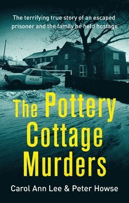 Carol Ann Lee, Peter Howse - The Pottery Cottage Murders: The First-Hand Account of a Family Held Hostage, Häftad