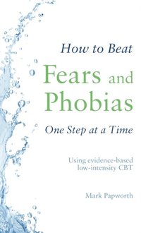 How to Beat Fears and Phobias
