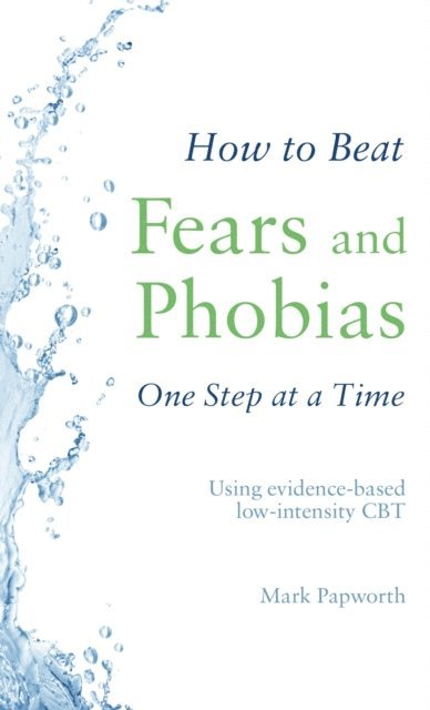 Mark Papworth - How to Beat Fears and Phobias, E-bok