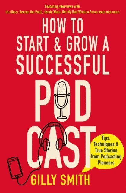 Gilly Smith - How to Start and Grow a Successful Podcast, E-bok