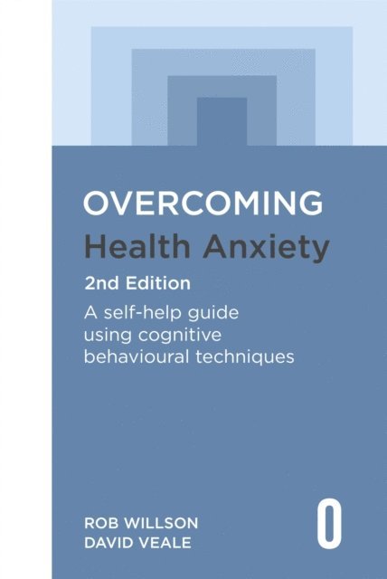 David Veale, Rob Willson - Overcoming Health Anxiety 2nd Edition, E-bok