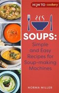 Soups: Simple and Easy Recipes for Soup-making Machines