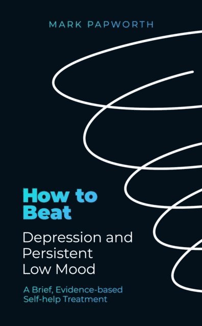 Mark Papworth - How to Beat Depression and Persistent Low Mood, E-bok